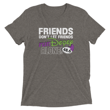 Friends Don't Let Friends runDopey™ Alone! Bella+Canvas Tri-blend unisex T-shirt