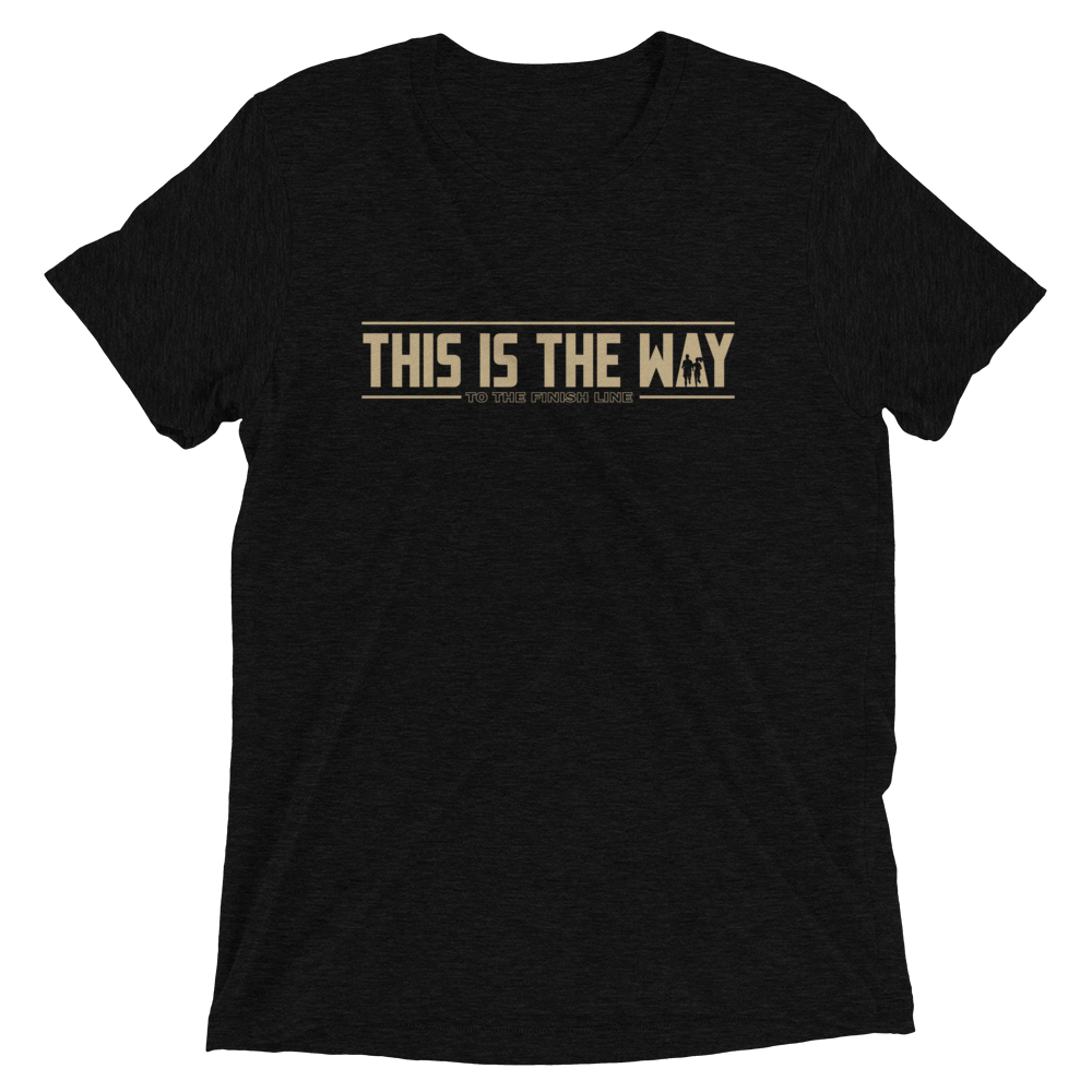 This Is The Way (To The Finish Line) Bella + Canvas Tri-Blend Unisex t-shirt