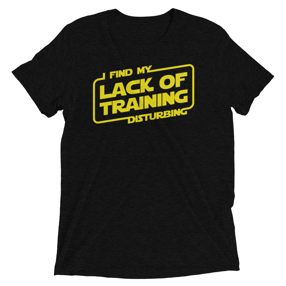 I Find My Lack Of Training Disturbing - Bella + Canvas Tri-Blend Unisex Short sleeve t-shirt