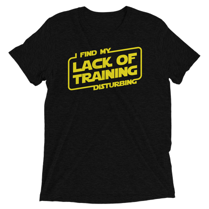 I Find My Lack Of Training Disturbing - Bella + Canvas Tri-Blend Unisex Short sleeve t-shirt