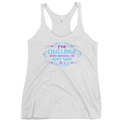 The Challenge Never Bothered Me Anyway (Elsa) - 19.3 - Next Level Apparel Women's Racerback Tank