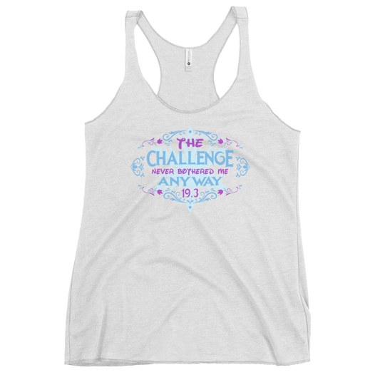 The Challenge Never Bothered Me Anyway (Elsa) - 19.3 - Next Level Apparel Women's Racerback Tank