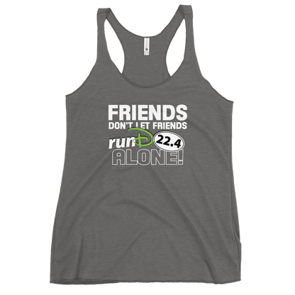 Friends Don't Let Friends runD Alone!!! - Next Level Women's Racerback Tank