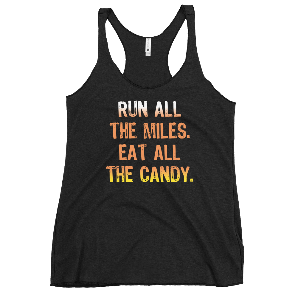 Run all the miles. Eat all the candy. - Next Level Apparel Women's Racerback Tank