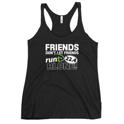 Friends Don't Let Friends runD Alone!!! - Next Level Women's Racerback Tank