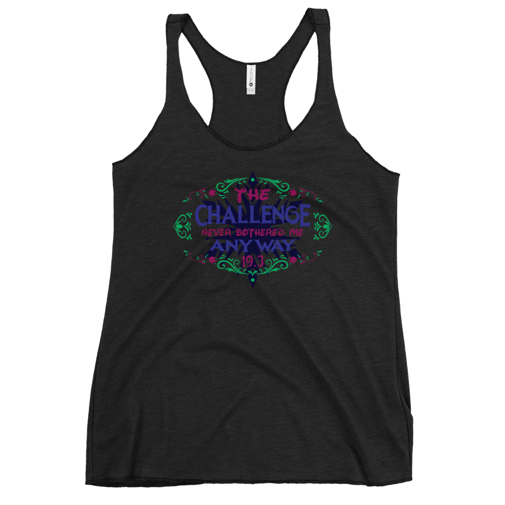 The Challenge Never Bothered Me Anyway (Anna) - 19.3 - Next Level Apparel Women's Racerback Tank