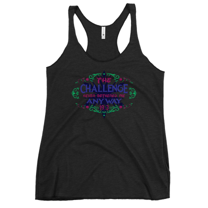 The Challenge Never Bothered Me Anyway (Anna) - 19.3 - Next Level Apparel Women's Racerback Tank