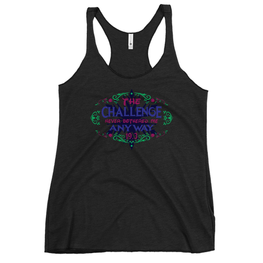 The Challenge Never Bothered Me Anyway (Anna) - 19.3 - Next Level Apparel Women's Racerback Tank
