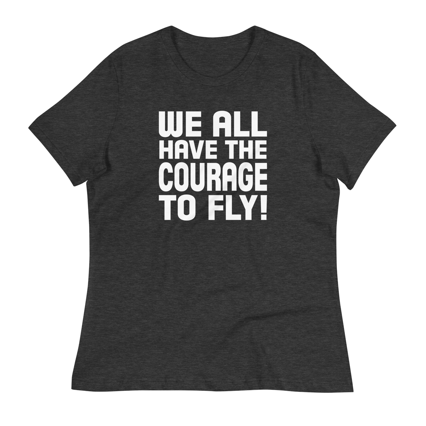 Courage To Fly - Happily Ever After - Bella + Canvas 6400 - Women's Relaxed T-Shirt